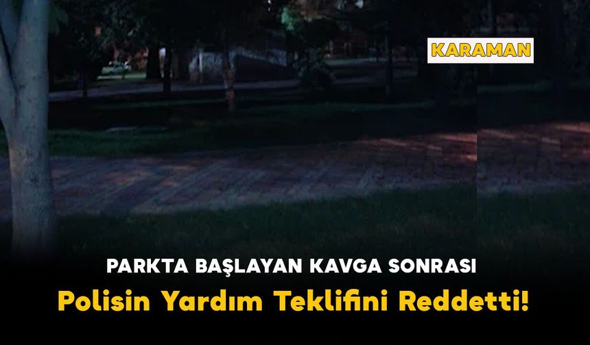 Parkta Başlayan Kavga Sonrası Yardım Teklifini Reddetti