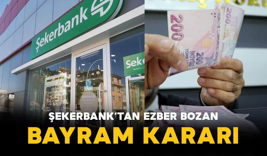 Şekerbank'tan Ezber Bozan Bayram Kararı