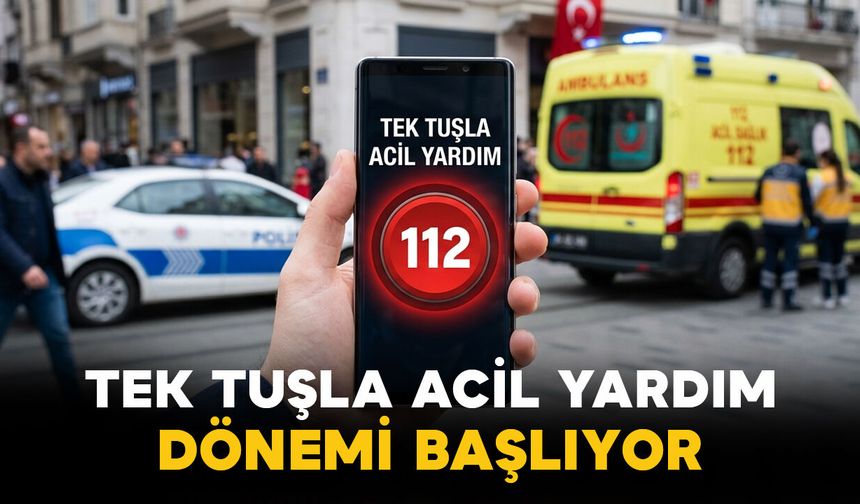 Tek Tuşla Acil Yardım Dönemi Başlıyor