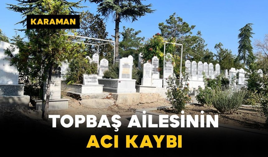 Topbaş Ailesinin Acı Kaybı