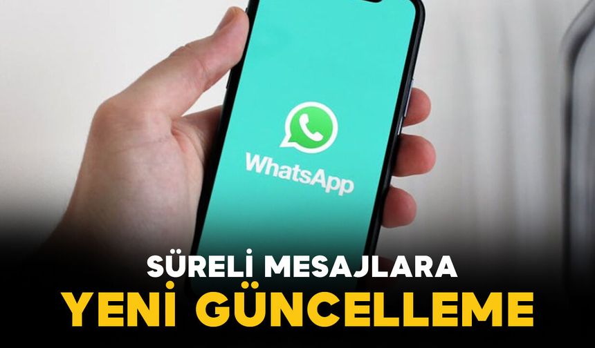 WhatsApp’ta süreli mesajlara yeni güncelleme