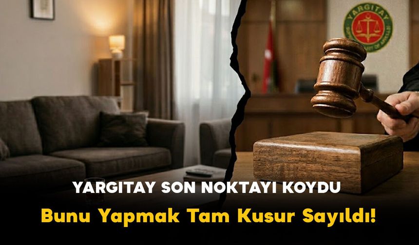 Yargıtay Son Noktayı Koydu: "Ağır Kusurlu"