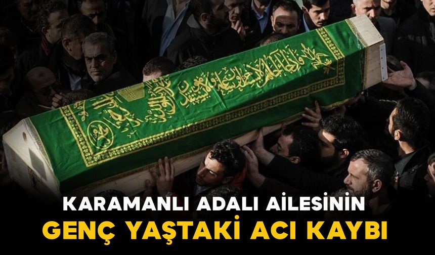 Adalı ailesinin genç yaştaki acı kaybı