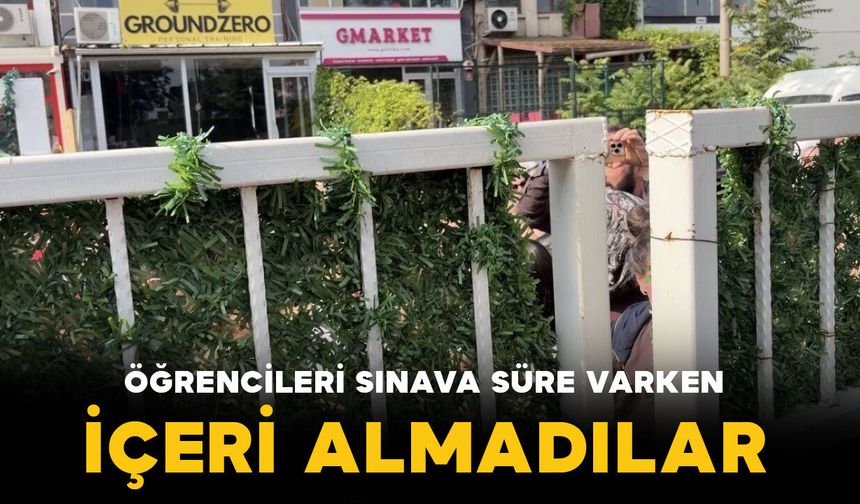 Ankara’daki sınava dakikalar kala öğrenciler okul bahçesine alınmayınca gerginlik yaşandı