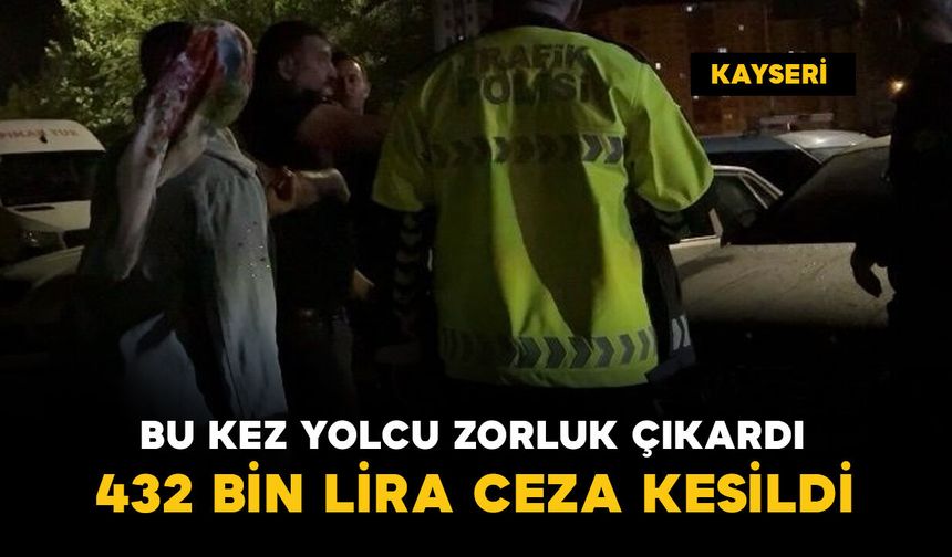 Bu kez alkollü sürücü değil, yolcu zorluk çıkardı: 432 bin TL para cezası