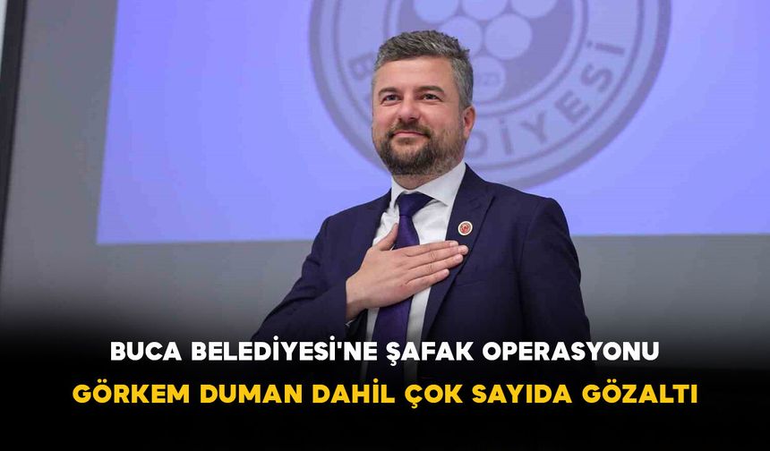 Buca Belediyesi'ne Şafak Operasyonu: Görkem Duman Dahil Çok Sayıda Gözaltı