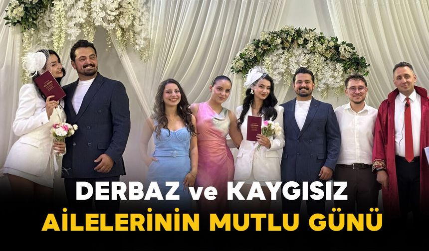 Derbaz ve Kaygısız ailelerinin mutlu günü