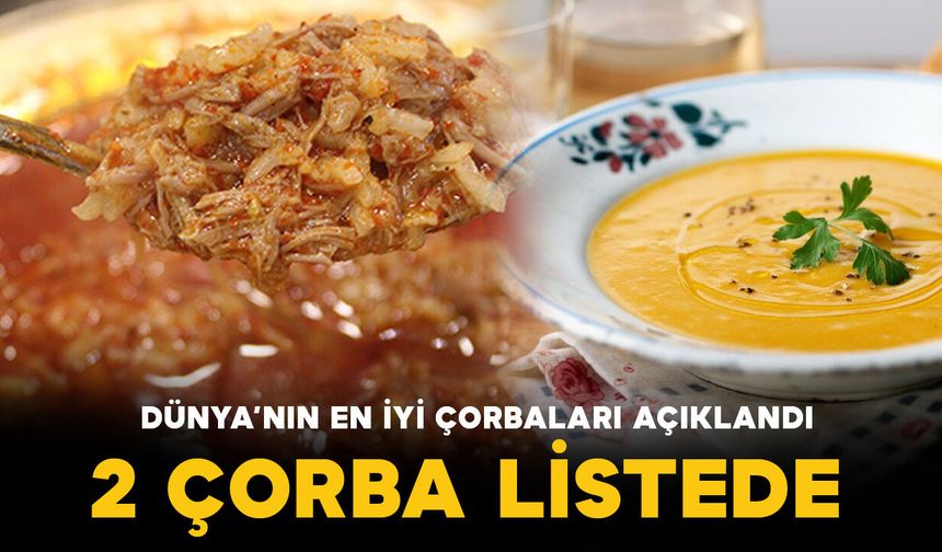 Dünyanın en iyi çorbaları açıklandı! Türkiye’den iki lezzet ilk 15’te