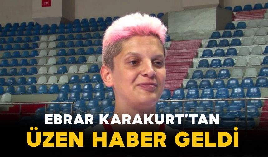 Ebrar Karakurt’tan Üzen Haber