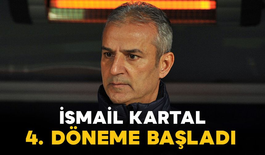 Fenerbahçe Teknik Direktörü İsmail Kartal İçin 4. Dönem Başlıyor