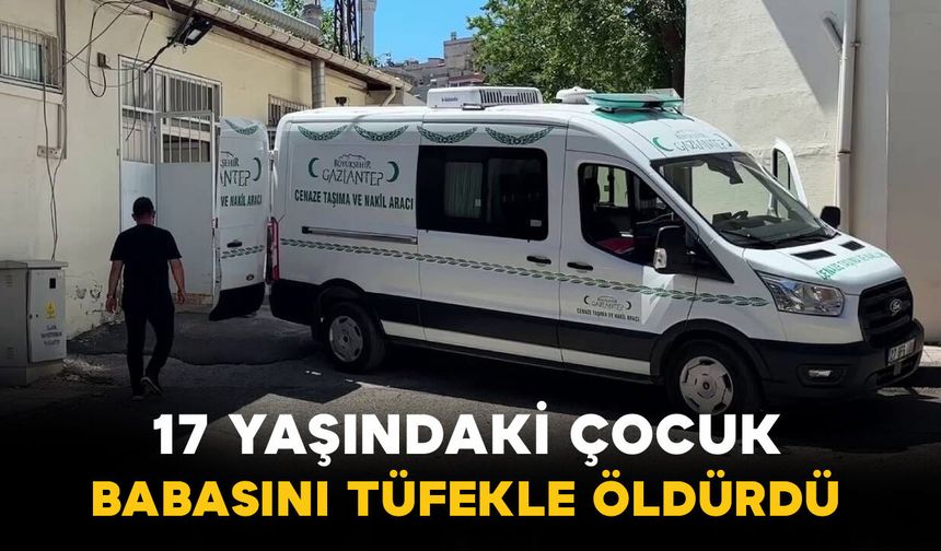 Gaziantep’te Aile İçi Tartışma Kanlı Bitti: 17 Yaşındaki Çocuk Babasını Öldürdü