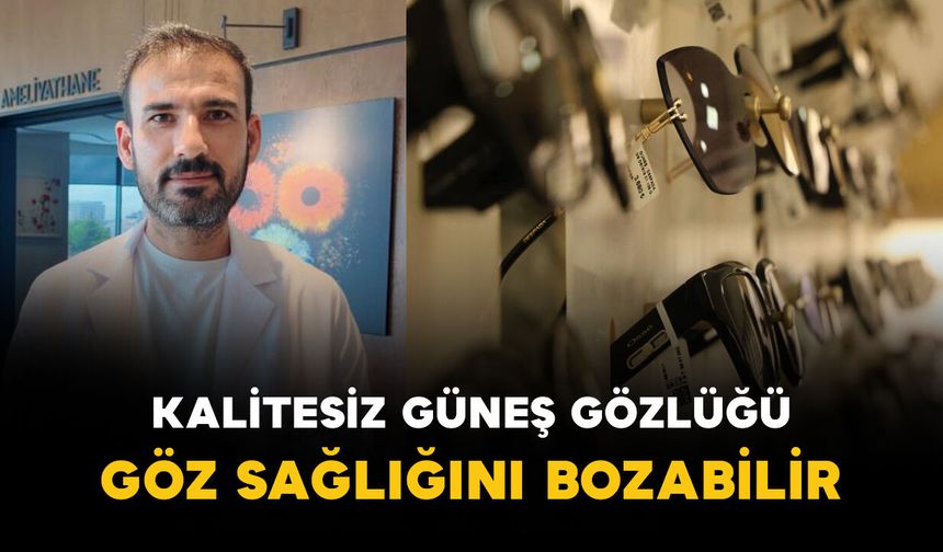 Kalitesiz güneş gözlüğü göz sağlığını bozabilir