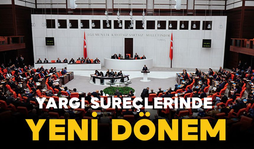 Kanun Teklifi Meclis Gündeminde: Yargı Süreçlerinde Yeni Dönem
