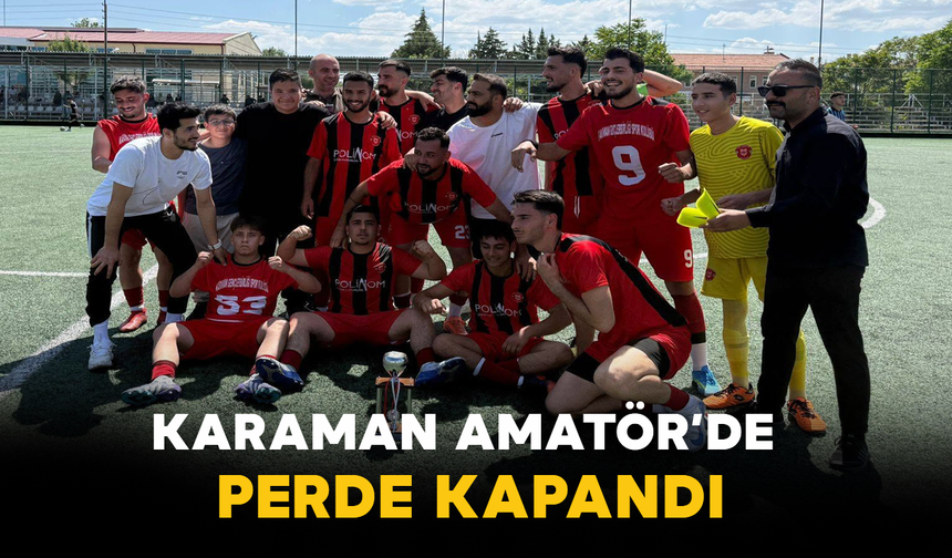 Karaman Amatör’de Perde Kapandı