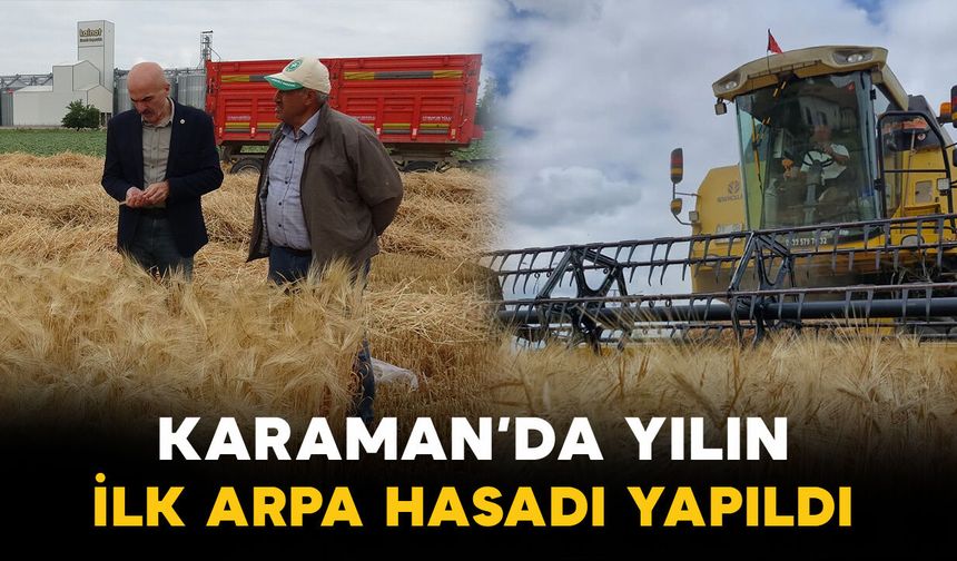 Karaman Ovası'nda yılın ilk arpa hasadı yapıldı