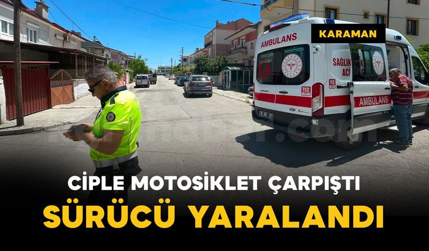 Karaman'da cip ile motosiklet çarpıştı: 1 kişi yaralı