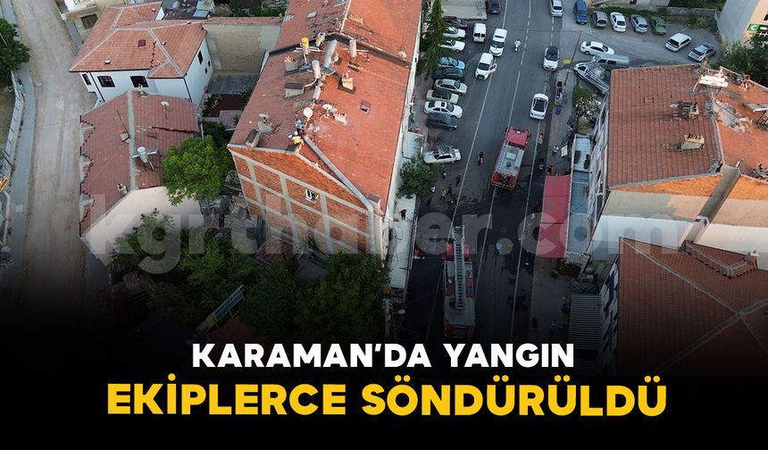 Karaman’da iş yeri bacasında çıkan yangın itfaiyece söndürüldü