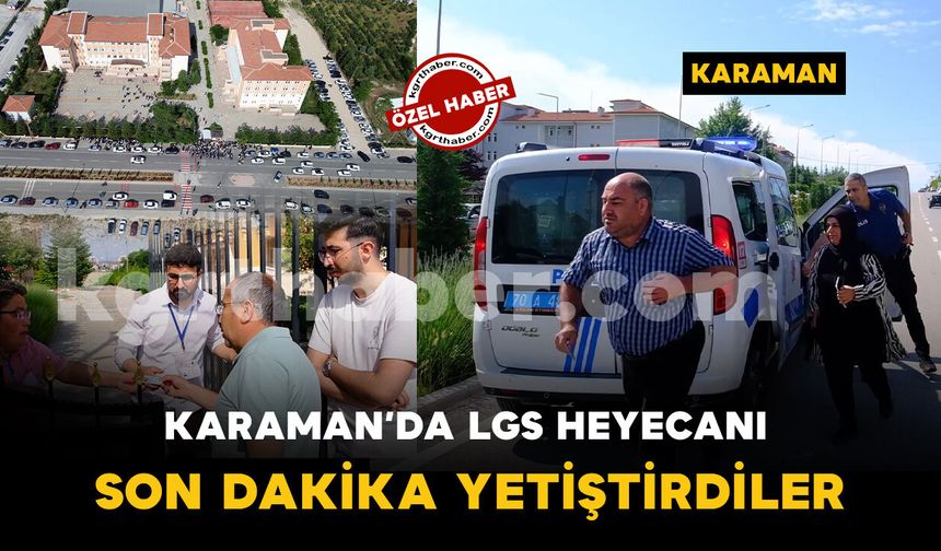 Karaman'da LGS heyecanı: Kimliğini unutan öğrencilerin yardımına polis ve veliler koştu