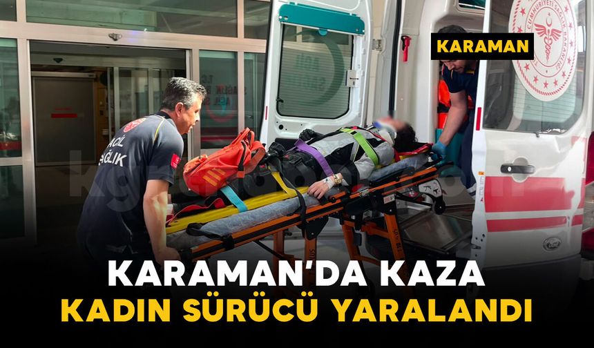 Karaman'da motosiklet ile otomobil çarpıştı: kadın sürücü yaralı