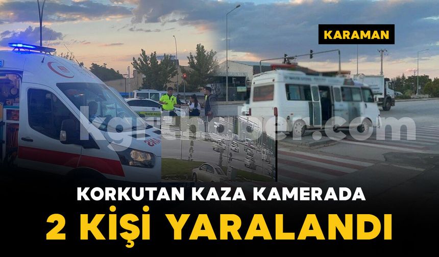 Karaman’da yolcu minibüsü ile otomobilin çarpıştığı kaza kamerada: 2 yaralı