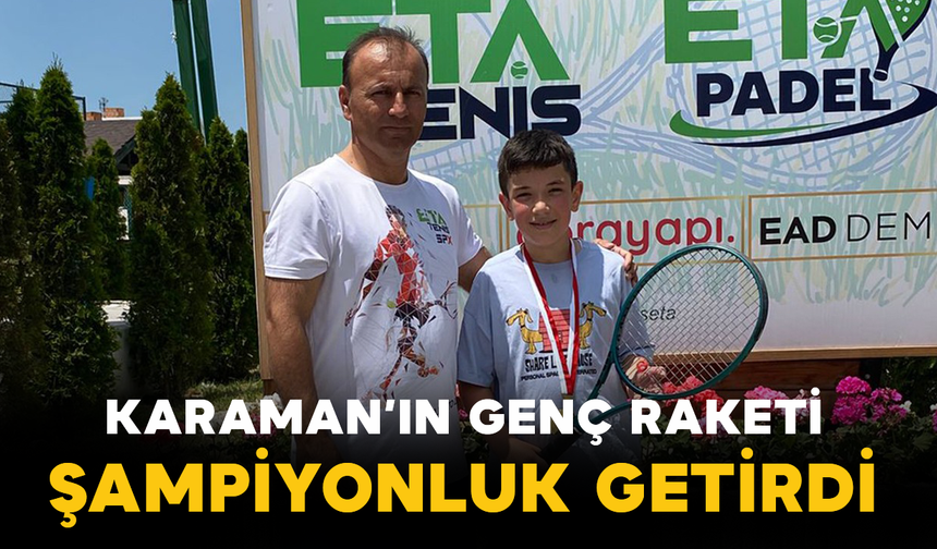 Karaman’ın Genç Raketi Şampiyonluk Getirdi