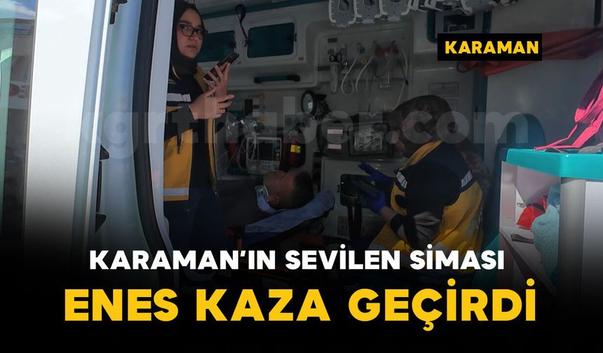 Karaman'ın sevilen simalarından Enes kaza geçirdi