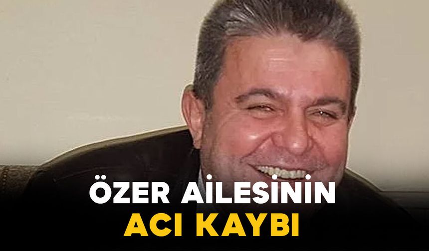 Karamanlı Özer ailesinin acı kaybı