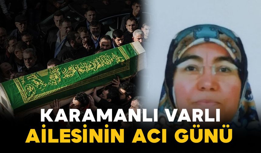 Karamanlı Varlı ailesinin acı kaybı