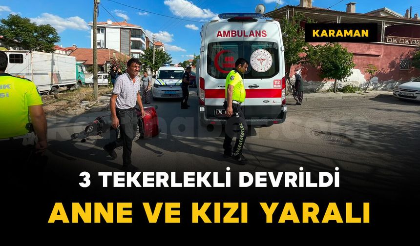 Kavşakta devrilen 3 tekerlekli bisikletteki anne ve kızı yaralandı