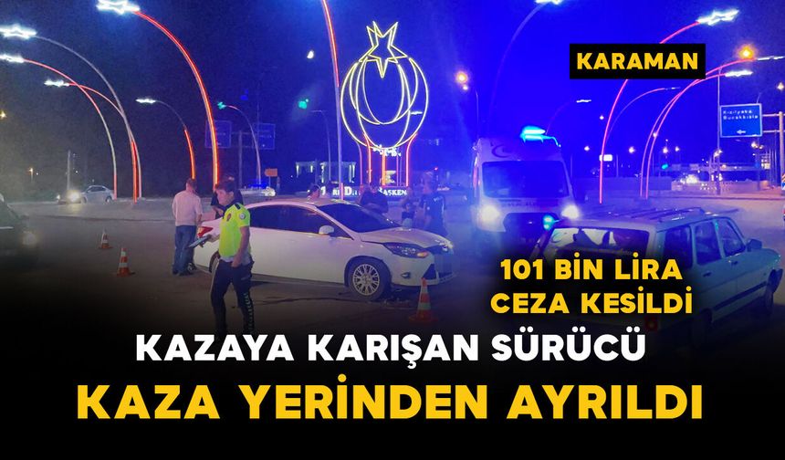 Kazaya karışıp olay yerinden ayrılan sürücü alkollü çıktı: 101 bin lira ceza kesildi