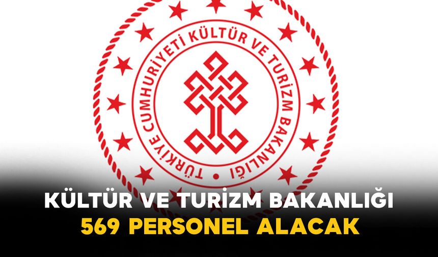 Kültür ve Turizm Bakanlığı 569 Personel Alacak: Başvurular 15 Haziran’da Başlıyor