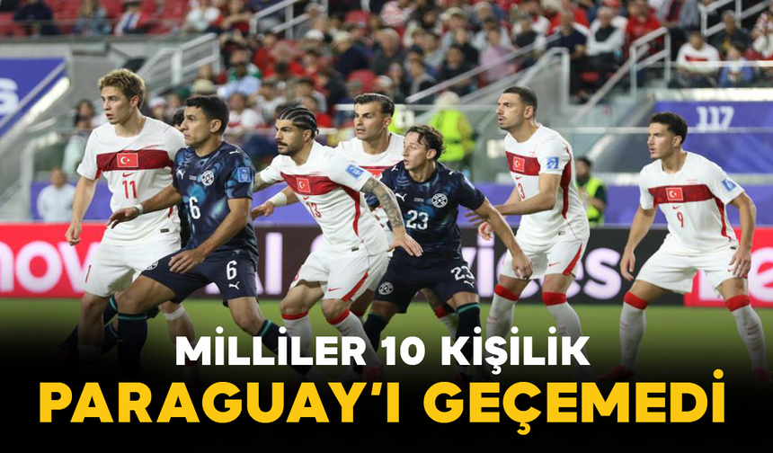 Milliler 10 Kişilik Paraguay’ı Geçemedi