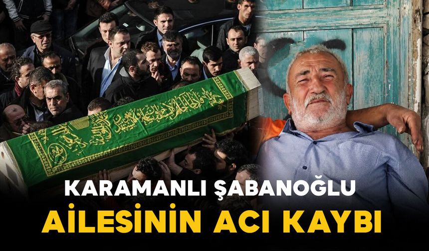 Şabanoğlu ailesinin acı kaybı