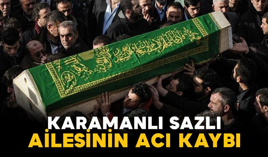 Sazlı ailesinin acı kaybı