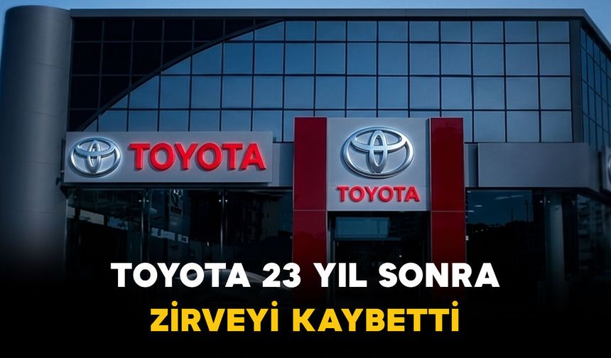 Toyota 23 yıl sonra zirveyi kaybetti