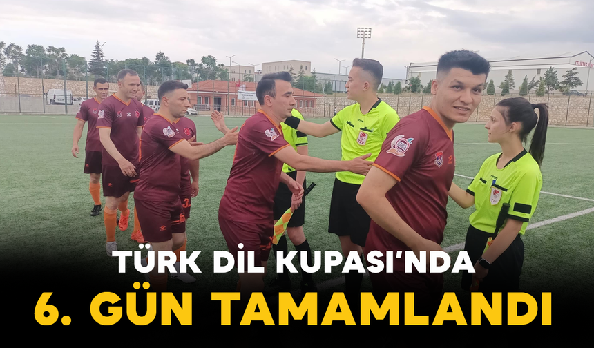 Türk Dil Kupası’nda 6. Gün Tamamlandı