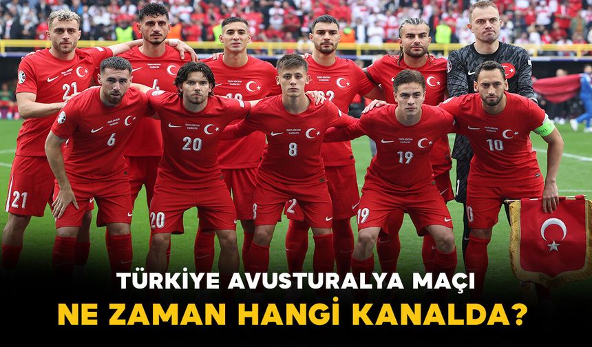 Türkiye - Avustralya Maçı Ne Zaman Hangi Kanalda?