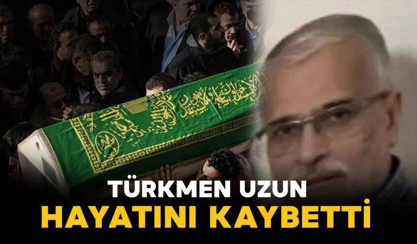 Türkmen Uzun ailesinin acı kaybı