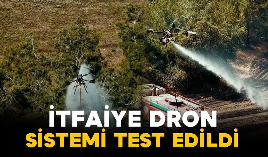 Yangında ilk kez kullanılan yenilikçi dron sistemi başarıyla test edildi