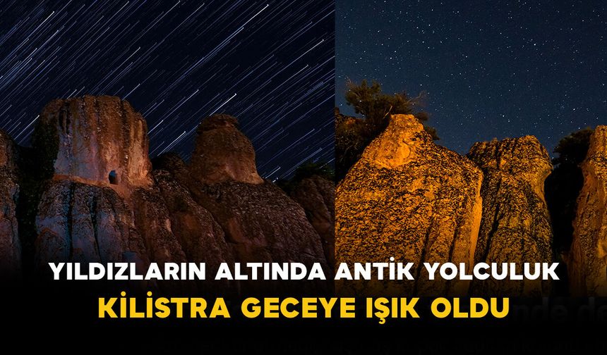 Yıldızların Altında Antik Yolculuk: Kilistra Geceye Işık Oldu