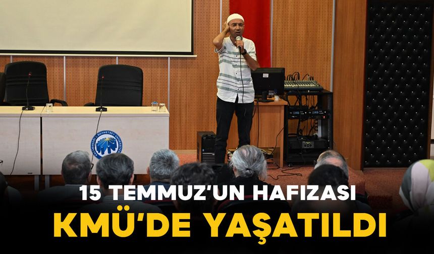15 Temmuz’un Hafızası KMÜ’de Yaşatıldı