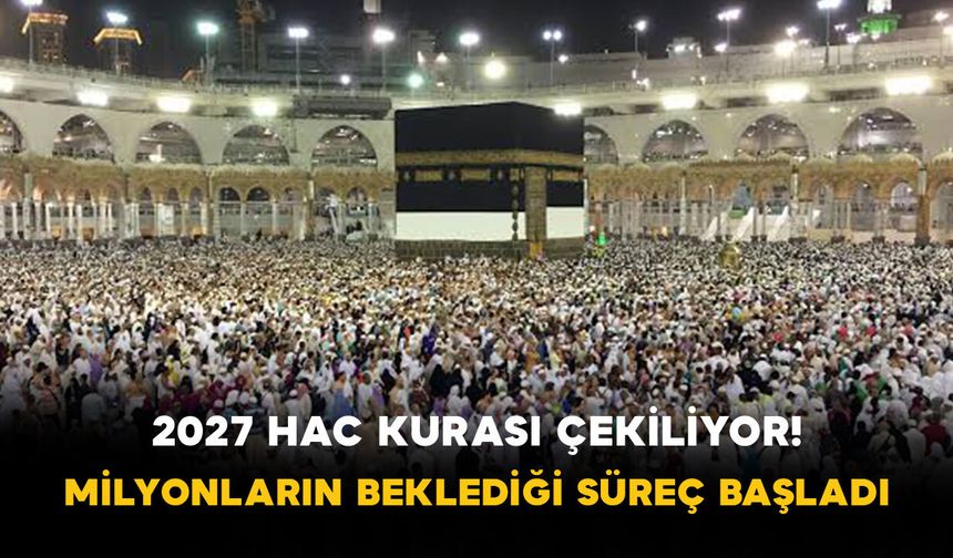 2027 Hac Kurası Çekiliyor! Milyonların Beklediği Süreç Başladı