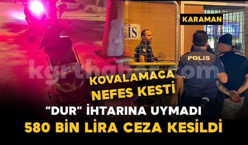 5 dakikalık kovalamaca 580 bin liralık cezayla bitti