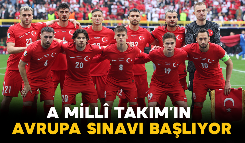 A Millî Takım’ın Avrupa Sınavı Başlıyor