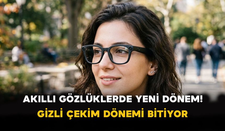 Akıllı Gözlüklerde Yeni Dönem! Gizli Çekim Dönemi Bitiyor