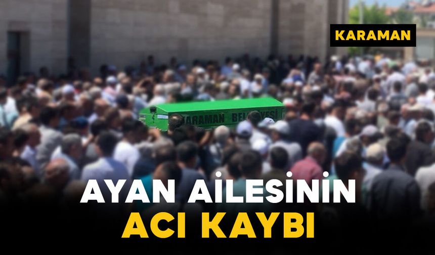 Ayan ailesinin acı kaybı