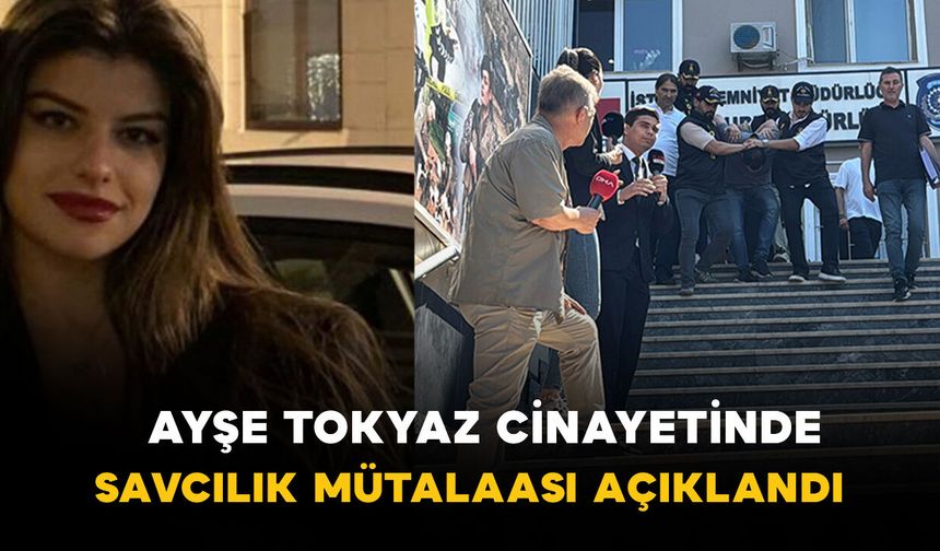 Ayşe Tokyaz cinayetinde savcılık mütalaası açıklandı