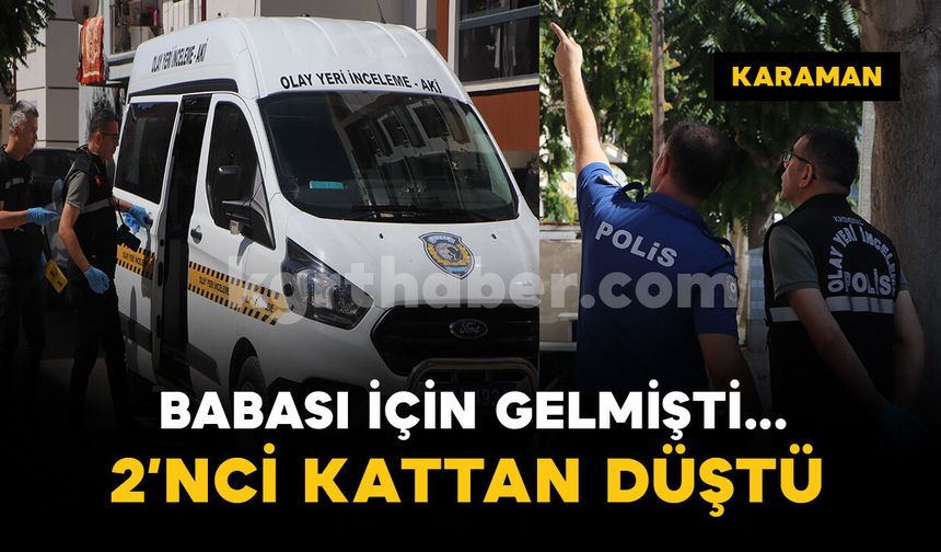 Babası için gelmişti... İkinci kattan düşen 42 yaşındaki adam yaralandı