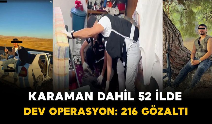 Bakanlıktan dev operasyon: Karaman dahil 52 ilde 216 şüpheli yakalandı