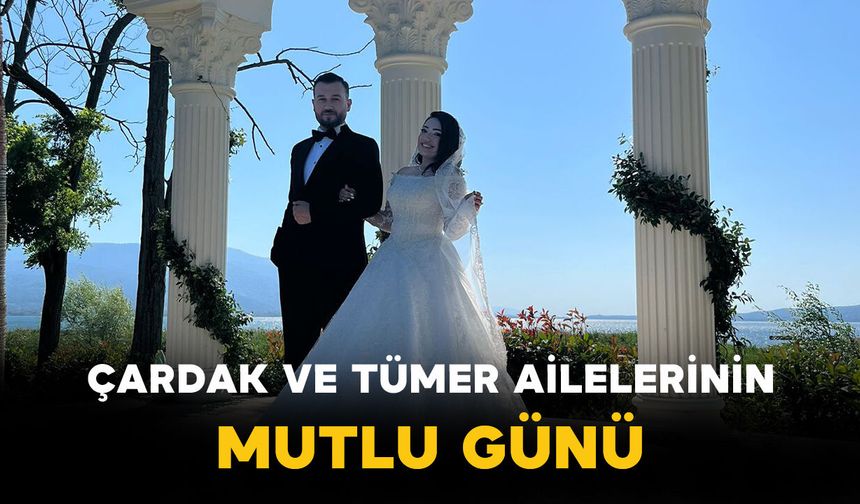 Çardak ve Tümer Ailelerinin Mutlu Günü